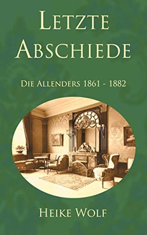 Wolf, Heike. Letzte Abschiede - Die Allenders 1861 - 1882. Books on Demand, 2020.
