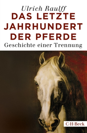 Raulff, Ulrich. Das letzte Jahrhundert der Pferde - Geschichte einer Trennung. C.H. Beck, 2018.