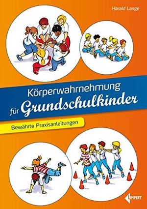 Lange, Harald. Körperwahrnehmung für Grundschulkinder - Bewährte Praxisanleitungen. Limpert Verlag GmbH, 2024.