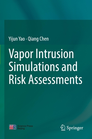 Chen, Qiang / Yijun Yao. Vapor Intrusion Simulations and Risk Assessments. Springer Nature Singapore, 2023.