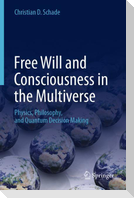 Free Will and Consciousness in the Multiverse