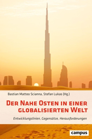 Scianna, Bastian Matteo / Stefan Lukas (Hrsg.). Der Nahe Osten in einer globalisierten Welt - Entwicklungslinien, Gegensätze, Herausforderungen. Campus Verlag GmbH, 2024.