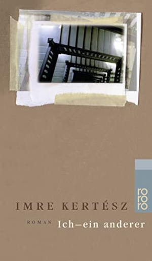 Kertesz, Imre. Ich, ein anderer. Rowohlt Taschenbuch, 1999.