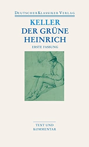 Keller, Gottfried. Der grüne Heinrich / Erste Fassung - Text und Kommentar. Deutscher Klassikerverlag, 2007.