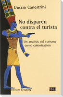 No disparen contra el turista : un análisis del turismo como colonización