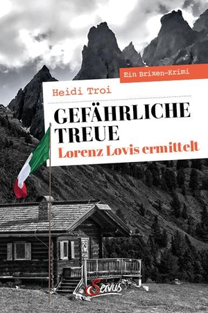 Troi, Heidi. Gefährliche Treue. Lorenz Lovis ermittelt - Ein Brixen-Krimi. Servus, 2022.