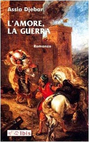 Djebar, Assia. L' amore, la guerra. Ibis, 2010.