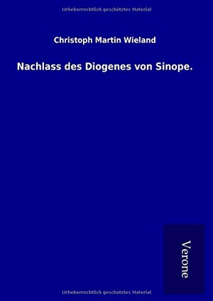 Wieland, Christoph Martin. Nachlass des Diogenes von Sinope.. TP Verone Publishing, 2017.