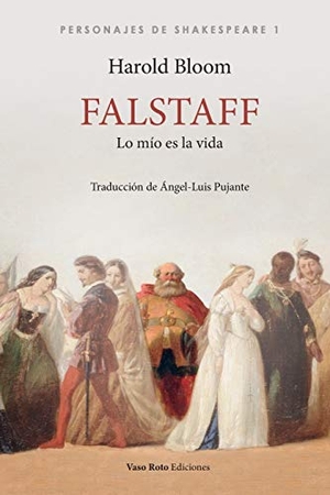 Bloom, Harold. Falstaff, lo mío es la vida. Vaso Roto Ediciones S.L, 2020.