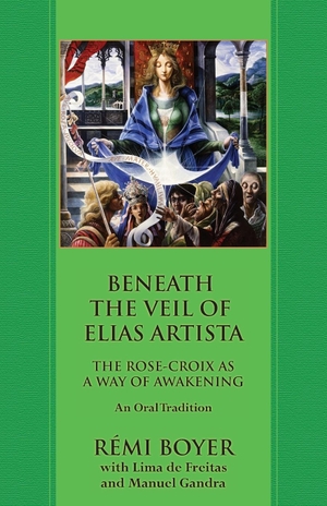 Boyer, Rémi / Lima de Freitas. Beneath the Veil of Elias Artista - The Rose-Croix as a Way of Awakening: An Oral Tradition. Rose Circle Publications, 2021.