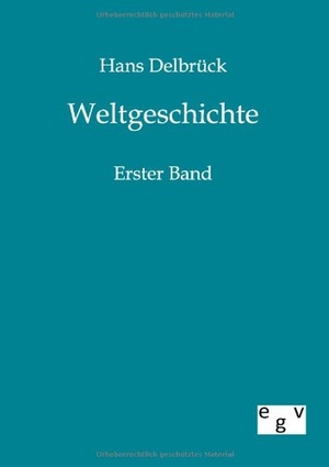 Delbrück, Hans. Weltgeschichte - Erster Band. Outlook, 2011.