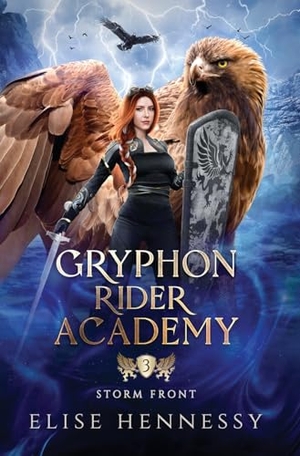 Hennessy, Elise. Gryphon Rider Academy 3 - Storm Front (A Young Adult Fantasy). Flutterbye Trail Press, 2023.
