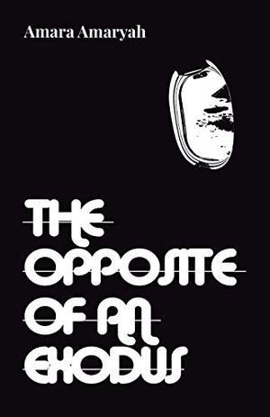 Amaryah, Amara. The Opposite of an Exodus. Bad Betty Press, 2021.