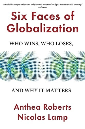 Roberts, Anthea / Nicolas Lamp. Six Faces of Globalization - Who Wins, Who Loses, and Why It Matters. Harvard University Press, 2024.