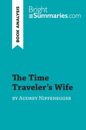 Bright Summaries. The Time Traveler's Wife by Audrey Niffenegger (Book Analysis) - Detailed Summary, Analysis and Reading Guide. BrightSummaries.com, 2019.