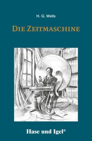 Wells, H. G.. Die Zeitmaschine - Schulausgabe. Hase und Igel Verlag GmbH, 2017.