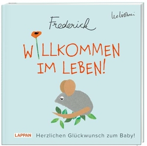 Lionni, Leo. Willkommen im Leben! Herzlichen Glückwunsch zum Baby! (Frederick von Leo Lionni) - Warmherziges Geschenkbuch zur Geburt für frischgebackene Mamas und Papas. Lappan Verlag, 2023.