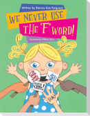 We Never Use The 'F' Word!