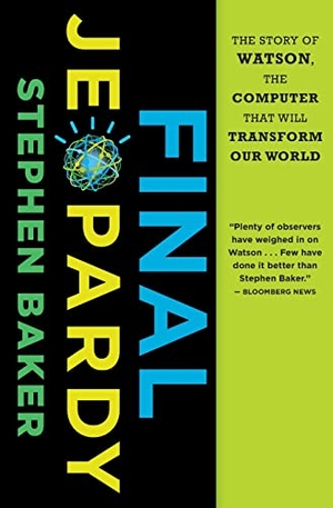 Baker, Stephen. Final Jeopardy - The Story of Watson, the Computer That Will Transform Our World. Houghton Mifflin, 2012.