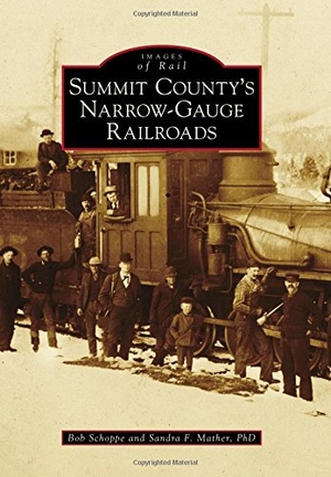 Mather / Schoppe, Robert J et al. Summit County's Narrow-Gauge Railroads. Arcadia Publishing (SC), 2016.