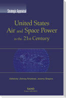 United States Air and Space Power in the 21st Century