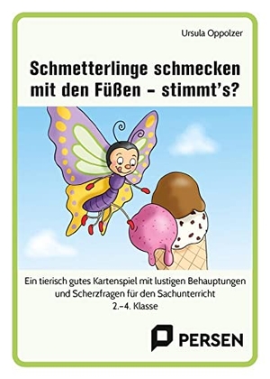 Oppolzer, Ursula. Schmetterlinge schmecken mit den Füßen - stimmt's? - Ein tierisch gutes Kartenspiel mit lustigen Behauptungen und Scherzfragen für den Sachunterricht (2. bis 4. Klasse). Persen Verlag i.d. AAP, 2022.