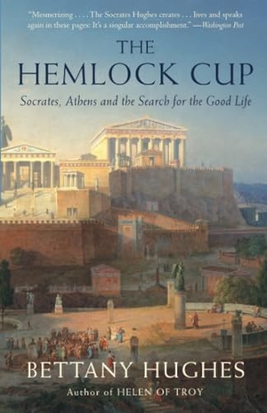 Hughes, Bettany. The Hemlock Cup - Socrates, Athens and the Search for the Good Life. Knopf Doubleday Publishing Group, 2012.