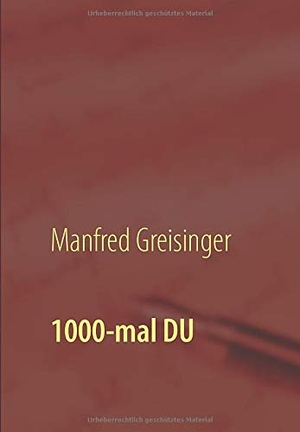 Greisinger, Manfred. 1000-mal DU - Faszination Liebe. Edition Stoareich, 2019.