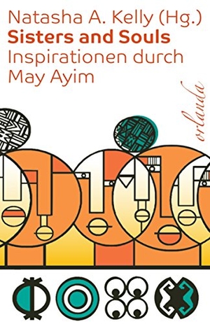 Kelly, Natasha A. (Hrsg.). Sisters and Souls - Inspirationen von May Ayim. Orlanda Buchverlag GmbH, 2015.