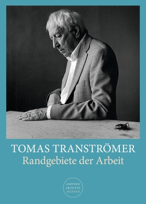 Tranströmer, Tomas. Randgebiete der Arbeit - Mit vielen Abbildungen. Carl Hanser Verlag, 2018.