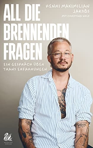 Jakobs, Henri Maximilian / Christina Wolf. All die brennenden Fragen - Ein Gespräch über trans Erfahrungen. Zuckersüß Verlag, 2023.