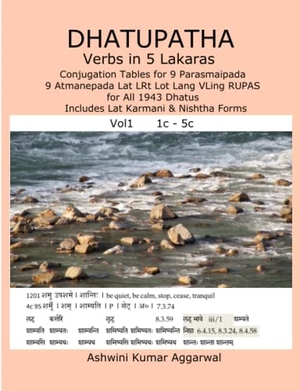 Aggarwal, Ashwini Kumar. Dhatupatha Verbs in 5 Lakaras - Conjugation Tables for 9 Parasmaipada 9 Atmanepada Lat LRt Lot Lang VLing RUPAS for All 1943 Dhatus. Includes Lat Karmani & Nishtha Forms. Lulu.com, 2018.