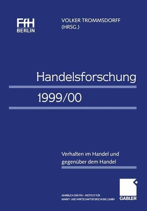 Trommsdorff, Volker (Hrsg.). Handelsforschung 1999/00 - Verhalten im Handel und gegenüber dem Handel Jahrbuch der FfH Berlin ¿ Institut für Markt- und Wirtschaftsforschung GmbH. Gabler Verlag, 2000.