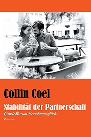 Coel, Collin. Stabilität der Partnerschaft - Gezielt zum Beziehungsglück. tredition, 2021.