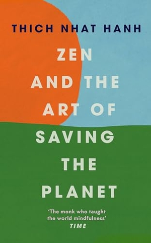 Hanh, Thich Nhat. Zen and the Art of Saving the Planet. Random House UK Ltd, 2021.