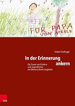 Fischinger, Esther. In der Erinnerung ankern - Die Trauer von Kindern und Jugendlichen mit Memory Books begleiten. Vandenhoeck + Ruprecht, 2016.