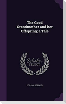 The Good Grandmother and her Offspring; a Tale