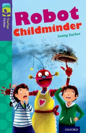 Zucker, Jonny. Oxford Reading Tree TreeTops Fiction: Level 11 More Pack B: Robot Childminder. Oxford University Press, 2014.