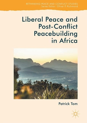 Tom, Patrick. Liberal Peace and Post-Conflict Peacebuilding in Africa. Palgrave Macmillan UK, 2017.