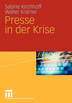Krämer, Walter / Sabine Kirchhoff. Presse in der Krise. VS Verlag für Sozialwissenschaften, 2010.