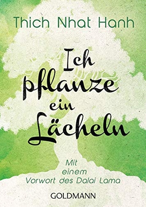 Thich Nhat Hanh. Ich pflanze ein Lächeln - Mit einem Vorwort des Dalai Lama. Goldmann TB, 2019.