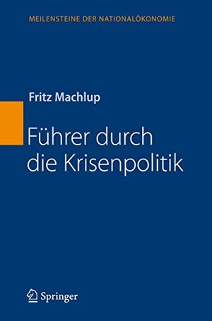 Machlup, Fritz. Führer durch die Krisenpolitik. Springer Berlin Heidelberg, 2007.