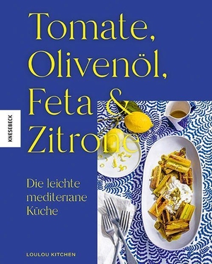Kitchen, Loulou. Tomate, Olivenöl, Feta & Zitrone - Die leichte mediterrane Küche. Knesebeck Von Dem GmbH, 2024.