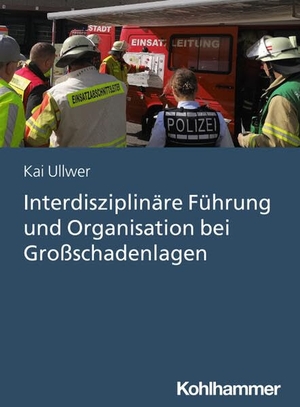 Ullwer, Kai. Interdisziplinäre Führung und Organisation bei Großschadenlagen. Kohlhammer W., 2026.