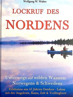 Walter, Wolfgang W.. Lockruf des Nordens - Erlebnisse aus 45 Jahren Outdoorleben - Unterwegs in Norwegen und Schweden. Mächler, Andreas Verlag, 2026.