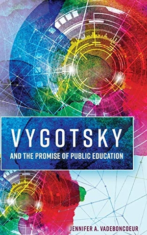 Vadeboncoeur, Jennifer A.. Vygotsky and the Promise of Public Education. Peter Lang, 2017.