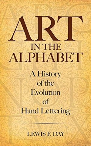 Day, Lewis F. Art in the Alphabet - A History of the Evolution of Hand Lettering. Dover Publications, 2016.