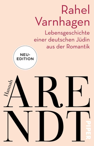 Arendt, Hannah. Rahel Varnhagen - Lebensgeschichte einer deutschen Jüdin aus der Romantik. Piper Verlag GmbH, 2021.
