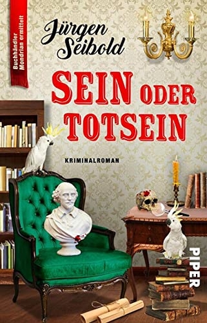 Seibold, Jürgen. Sein oder Totsein - Kriminalroman | Humorvoller Cosy Crime über einen Buchhändler im Ermittlungsfieber. Piper Verlag GmbH, 2021.