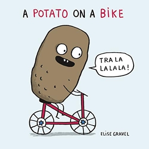 Gravel, Elise. A Potato on a Bike. Orca Book Publishers, 2019.